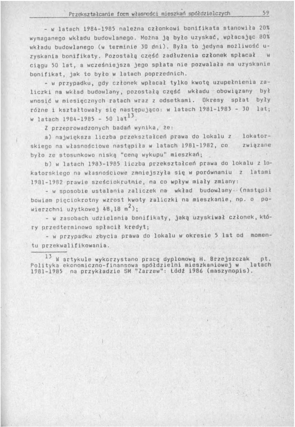 Pozostałą część zadłużenia członek sp ła cał ciągu 50 la t, a wcześniejsza jego sp łata nie pozwalała na uzyskanie b o n ifik a t, jak to było w latach poprzednich.