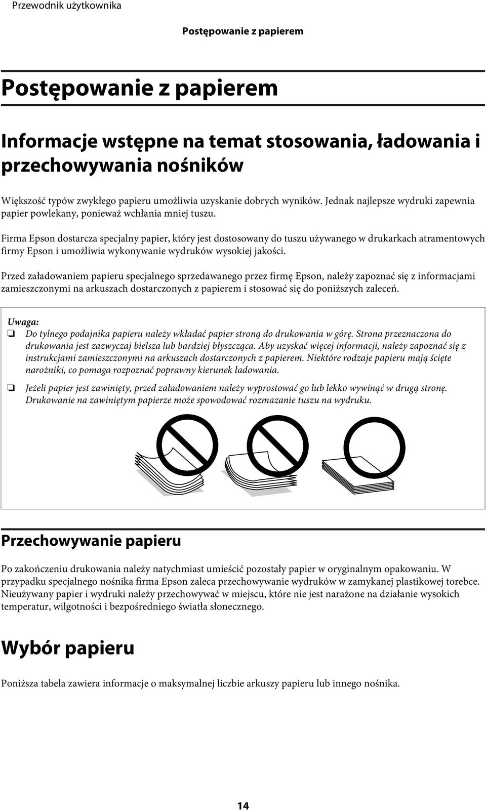 Firma Epson dostarcza specjalny papier, który jest dostosowany do tuszu używanego w drukarkach atramentowych firmy Epson i umożliwia wykonywanie wydruków wysokiej jakości.