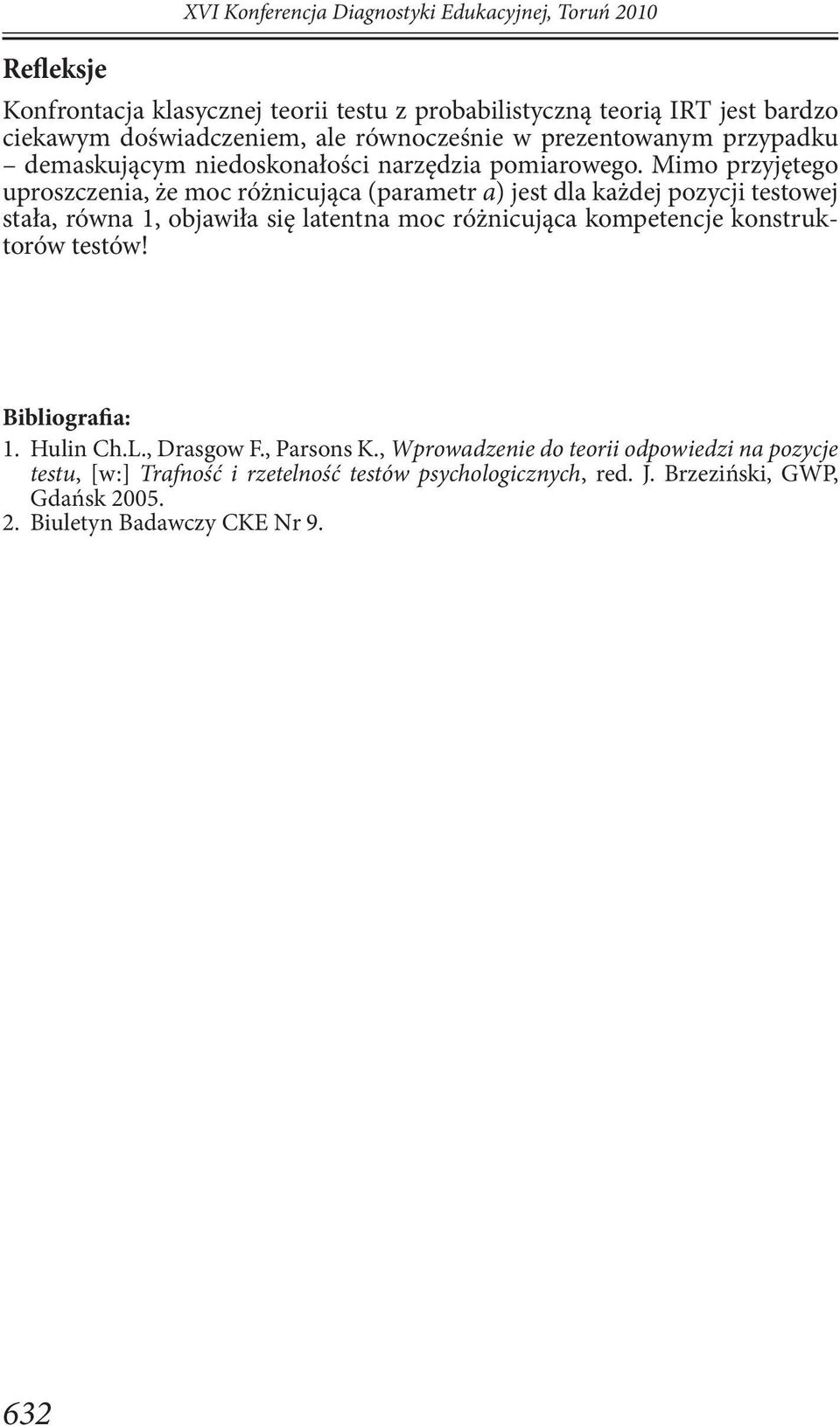 Mimo przyjętego uproszczenia, że moc różnicująca (parametr a) jest dla każdej pozycji testowej stała, równa, objawiła się latentna moc różnicująca kompetencje