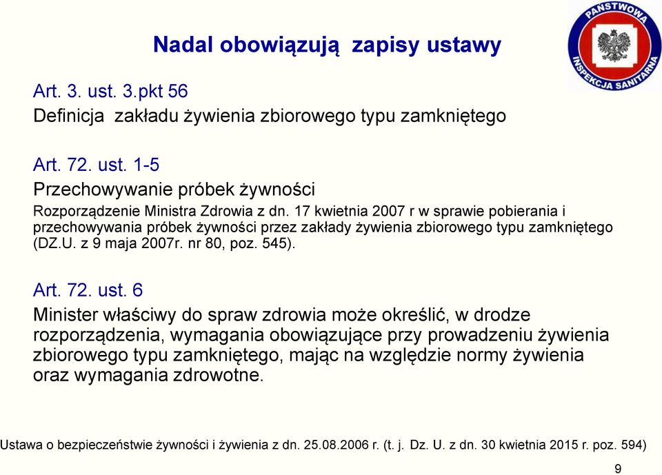 ust. 6 Minister właściwy do spraw zdrowia może określić, w drodze rozporządzenia, wymagania obowiązujące przy prowadzeniu żywienia zbiorowego typu zamkniętego, mając na