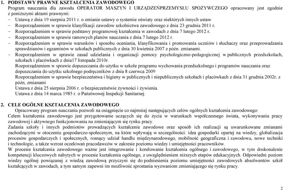 Rozporządzeniem w sprawie podstawy programowej kształcenia w zawodach z dnia 7 lutego 2012 r. Rozporządzeniem w sprawie ramowych planów nauczania z dnia 7 lutego 2012 r.