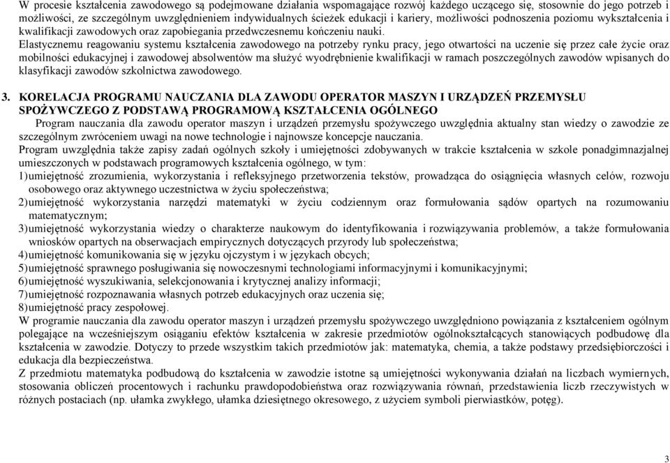 Elastycznemu reagowaniu systemu kształcenia zawodowego na potrzeby rynku pracy, jego otwartości na uczenie się przez całe życie oraz mobilności edukacyjnej i zawodowej absolwentów ma służyć