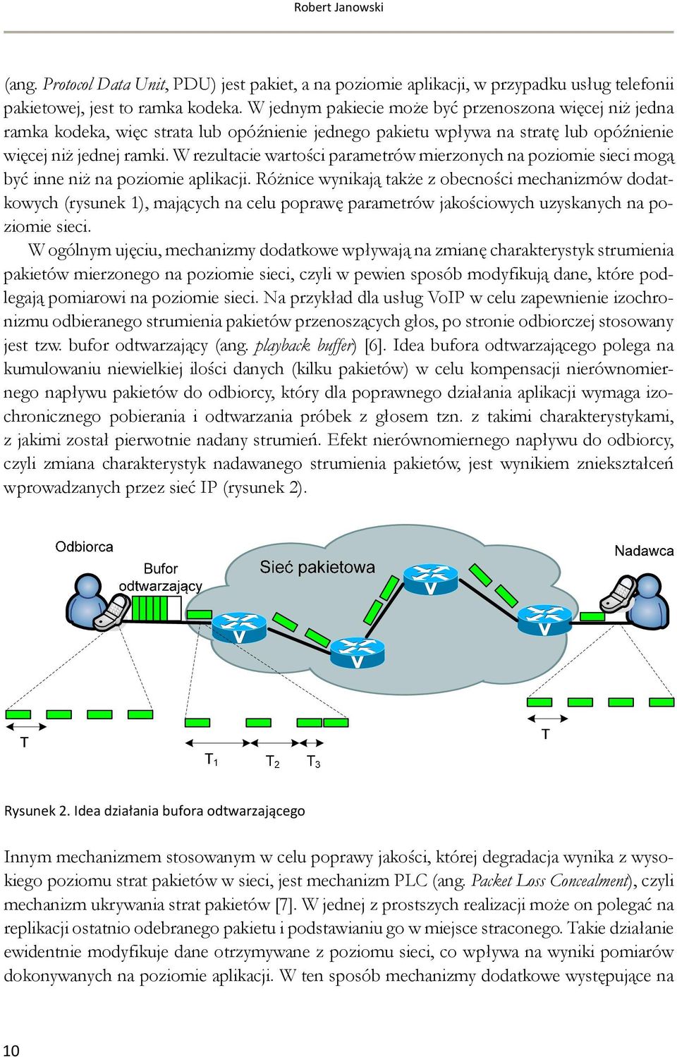 W rezultacie wartości parametrów mierzonych na poziomie sieci mogą być inne niż na poziomie aplikacji.