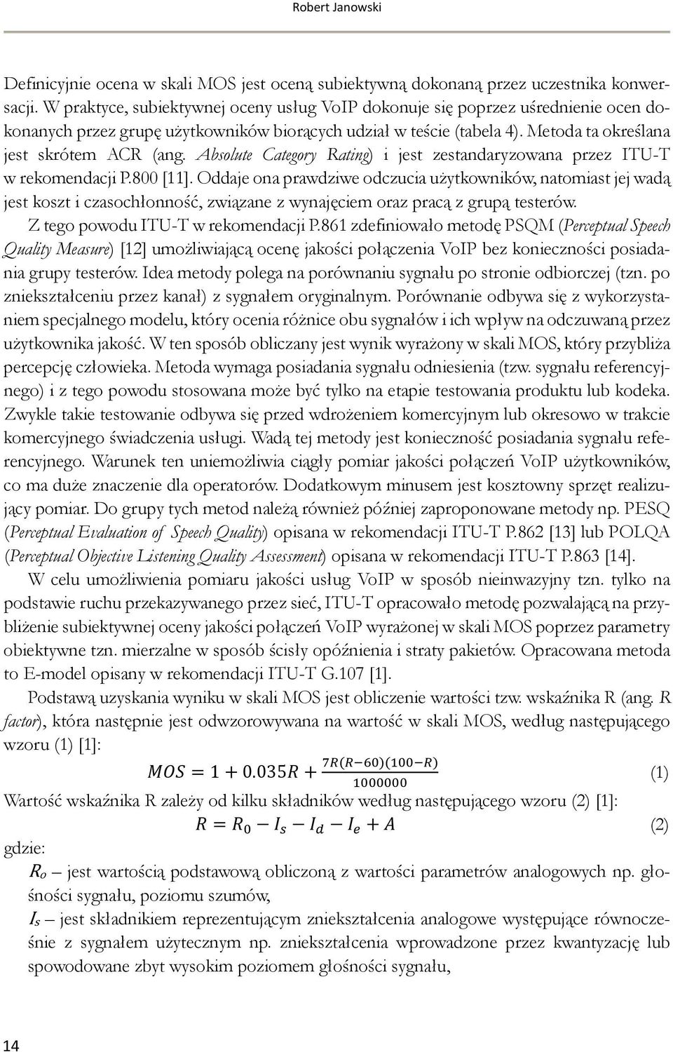 Absolute Category Rating) i jest zestandaryzowana przez ITU-T w rekomendacji P.800 [11].