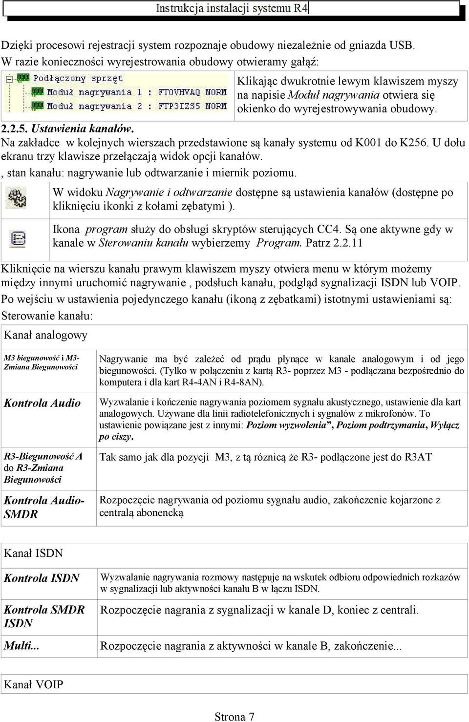 Ustawienia kanałów. Na zakładce w kolejnych wierszach przedstawione są kanały systemu od K001 do K256. U dołu ekranu trzy klawisze przełączają widok opcji kanałów.