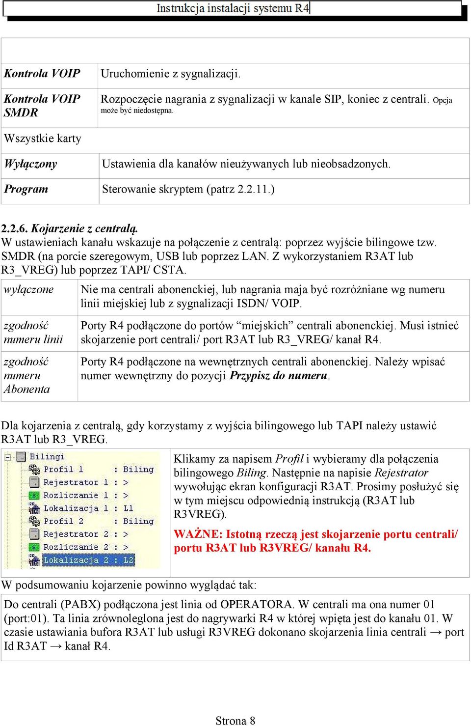 W ustawieniach kanału wskazuje na połączenie z centralą: poprzez wyjście bilingowe tzw. SMDR (na porcie szeregowym, USB lub poprzez LAN. Z wykorzystaniem R3AT lub R3_VREG) lub poprzez TAPI/ CSTA.