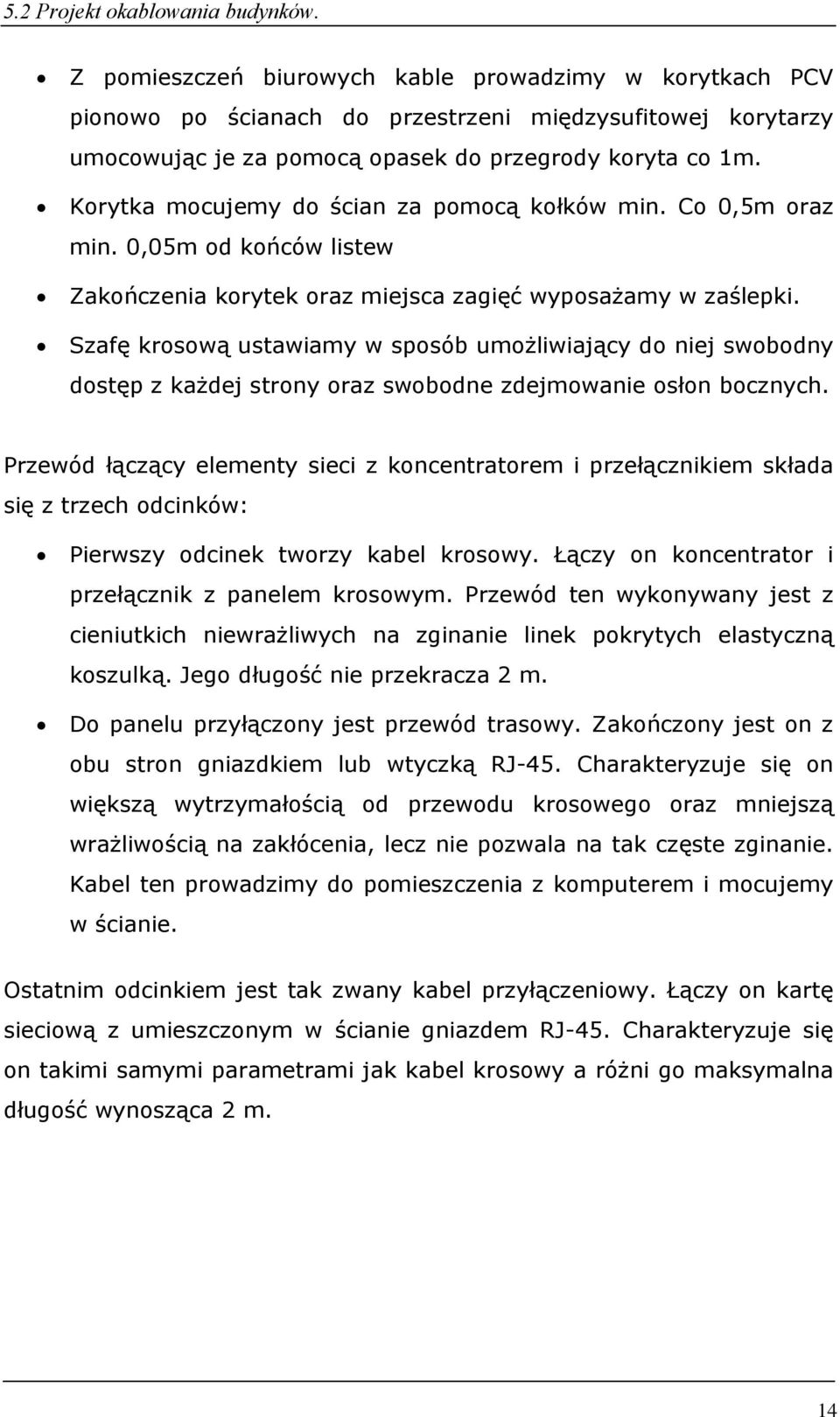 Korytka mocujemy do ścian za pomocą kołków min. Co 0,5m oraz min. 0,05m od końców listew Zakończenia korytek oraz miejsca zagięć wyposażamy w zaślepki.