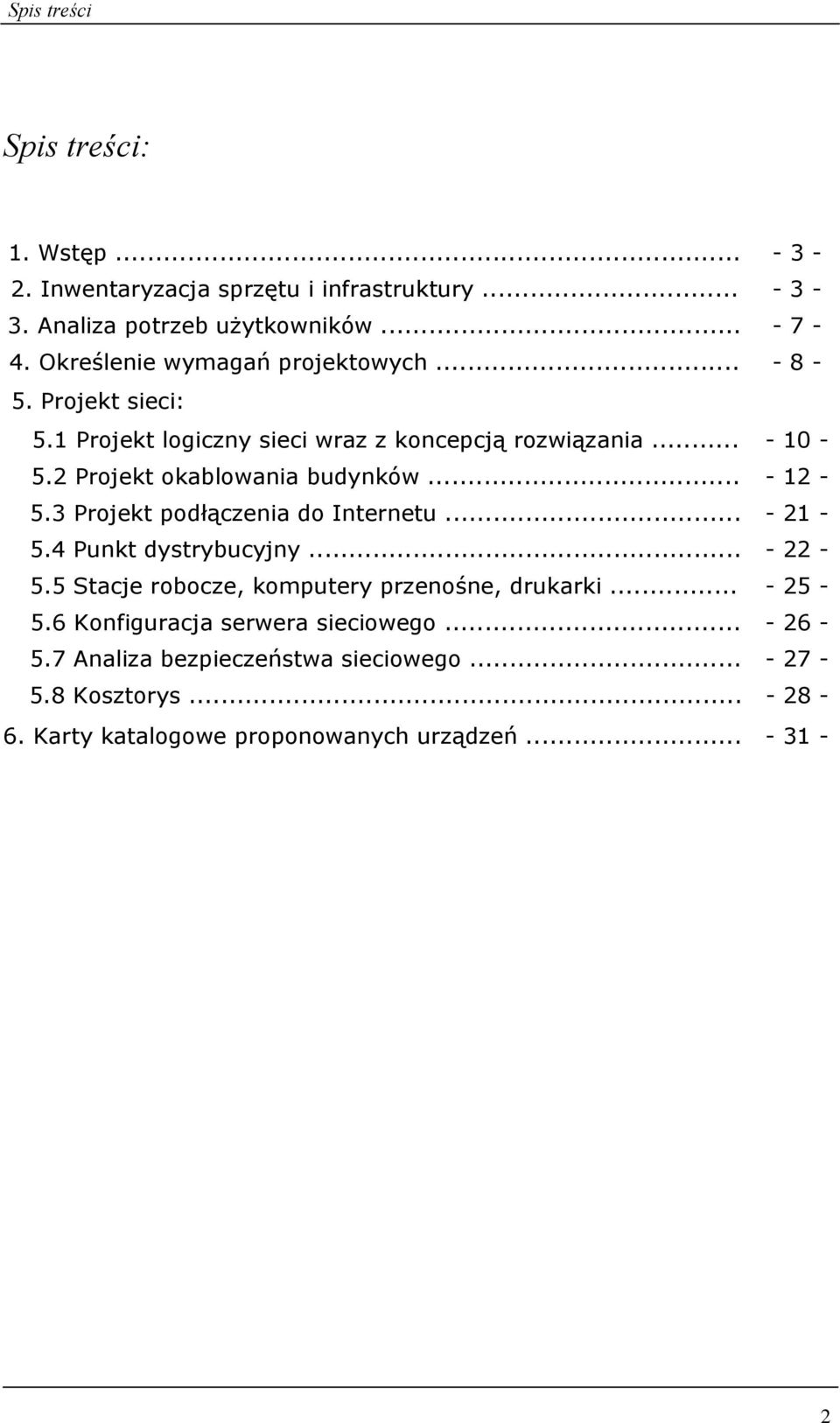 2 Projekt okablowania budynków... - 12-5.3 Projekt podłączenia do Internetu... - 21-5.4 Punkt dystrybucyjny... - 22-5.