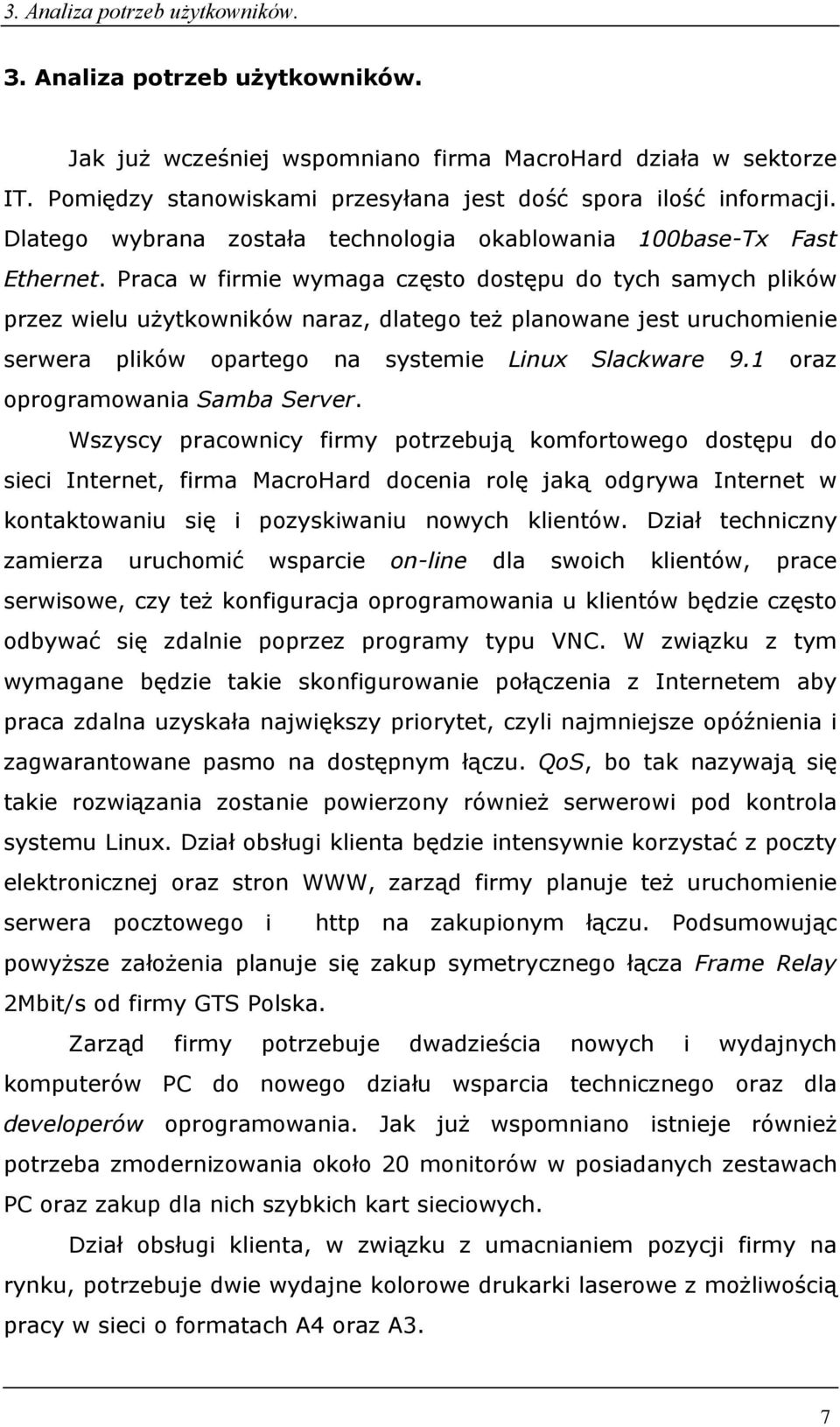 Praca w firmie wymaga często dostępu do tych samych plików przez wielu użytkowników naraz, dlatego też planowane jest uruchomienie serwera plików opartego na systemie Linux Slackware 9.