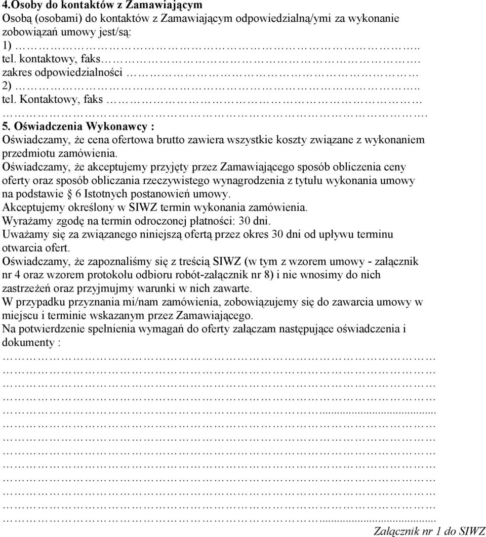 Oświadczamy, że akceptujemy przyjęty przez Zamawiającego sposób obliczenia ceny oferty oraz sposób obliczania rzeczywistego wynagrodzenia z tytułu wykonania umowy na podstawie 6 Istotnych postanowień