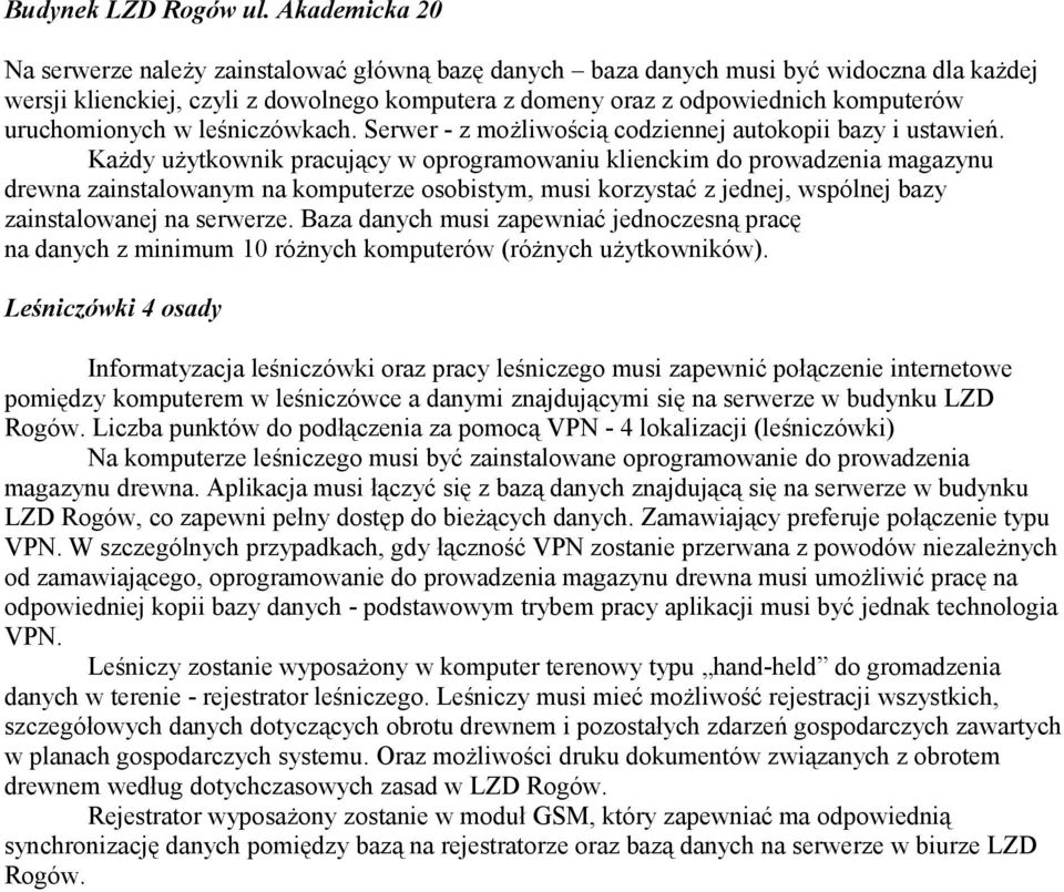 uruchomionych w leśniczówkach. Serwer - z możliwością codziennej autokopii bazy i ustawień.