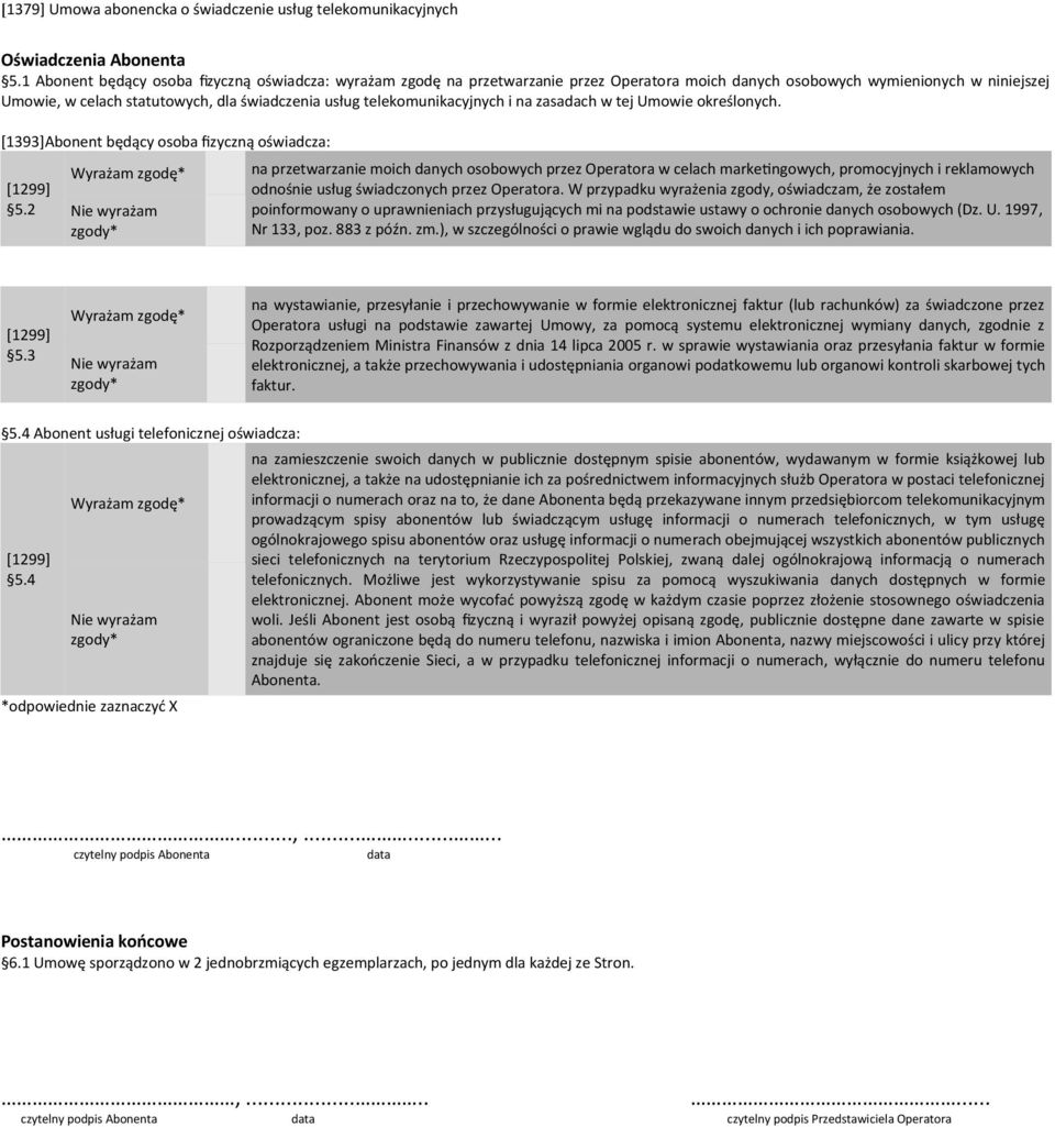 telekomunikacyjnych i na zasadach w tej Umowie określonych. [1393]Abonent będący osoba fzyczną oświadcza: 5.