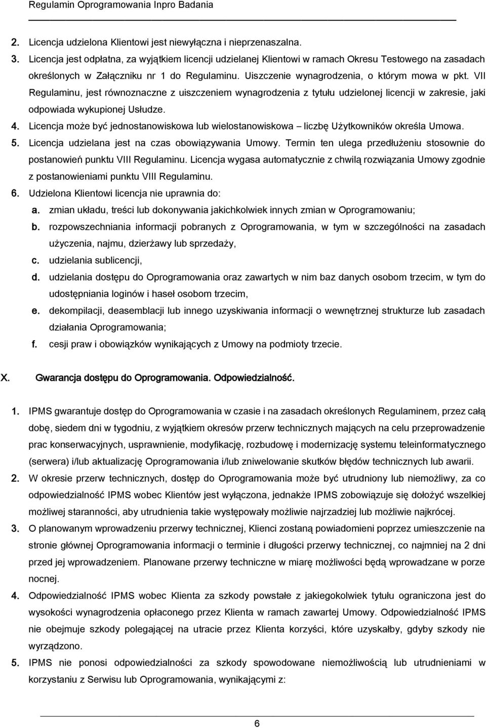 VII Regulaminu, jest równoznaczne z uiszczeniem wynagrodzenia z tytułu udzielonej licencji w zakresie, jaki odpowiada wykupionej Usłudze. 4.