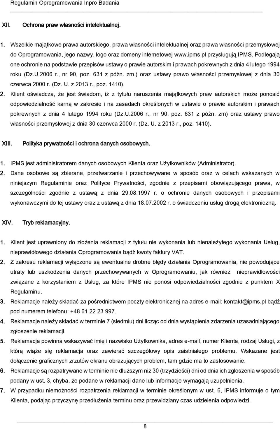 Podlegają one ochronie na podstawie przepisów ustawy o prawie autorskim i prawach pokrewnych z dnia 4 lutego 1994 roku (Dz.U.2006 r., nr 90, poz. 631 z późn. zm.