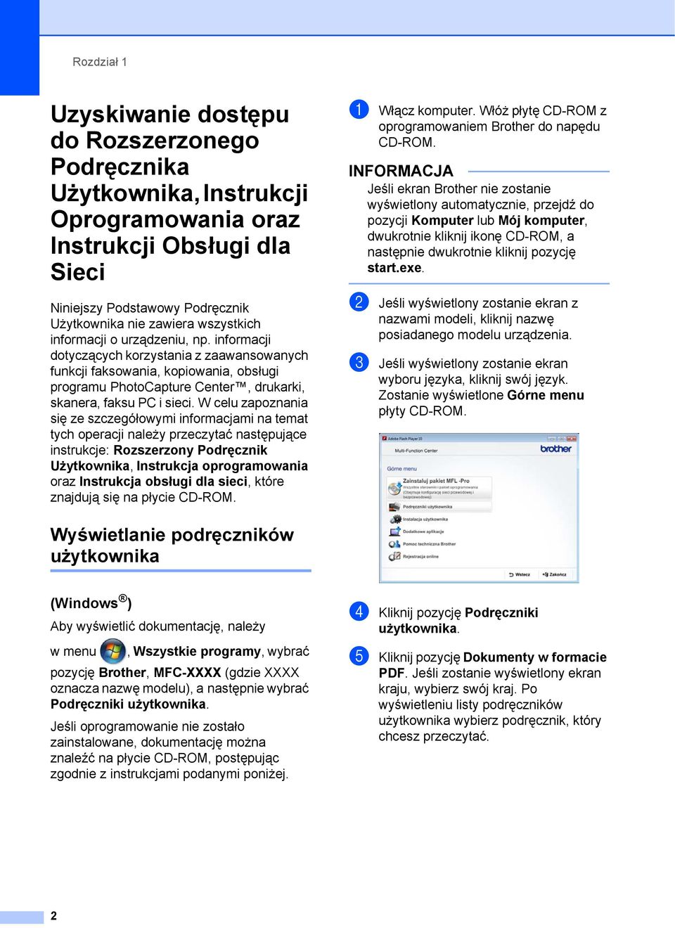 W celu zapoznania się ze szczegółowymi informacjami na temat tych operacji należy przeczytać następujące instrukcje: Rozszerzony Podręcznik Użytkownika, Instrukcja oprogramowania oraz Instrukcja