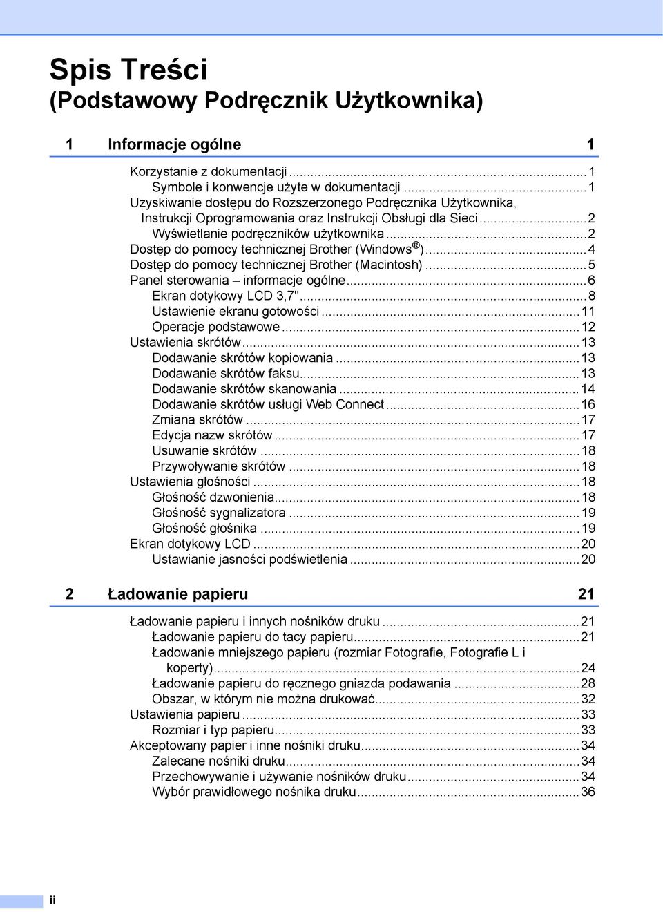 ..2 Dostęp do pomocy technicznej Brother (Windows )...4 Dostęp do pomocy technicznej Brother (Macintosh)...5 Panel sterowania informacje ogólne...6 Ekran dotykowy LCD 3,7".