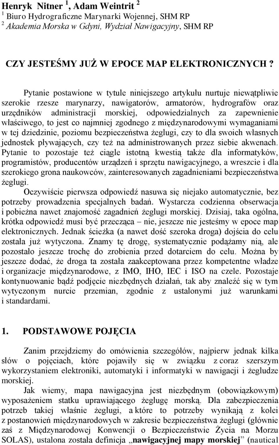 zapewnienie właściwego, to jest co najmniej zgodnego z międzynarodowymi wymaganiami w tej dziedzinie, poziomu bezpieczeństwa żeglugi, czy to dla swoich własnych jednostek pływających, czy też na