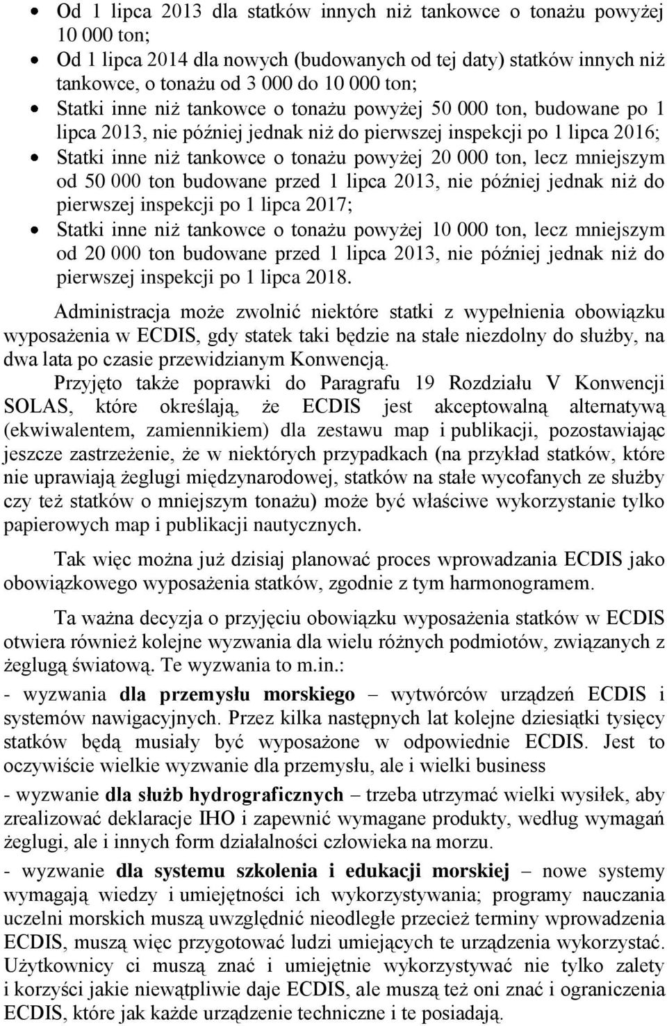 mniejszym od 50 000 ton budowane przed 1 lipca 2013, nie później jednak niż do pierwszej inspekcji po 1 lipca 2017; Statki inne niż tankowce o tonażu powyżej 10 000 ton, lecz mniejszym od 20 000 ton