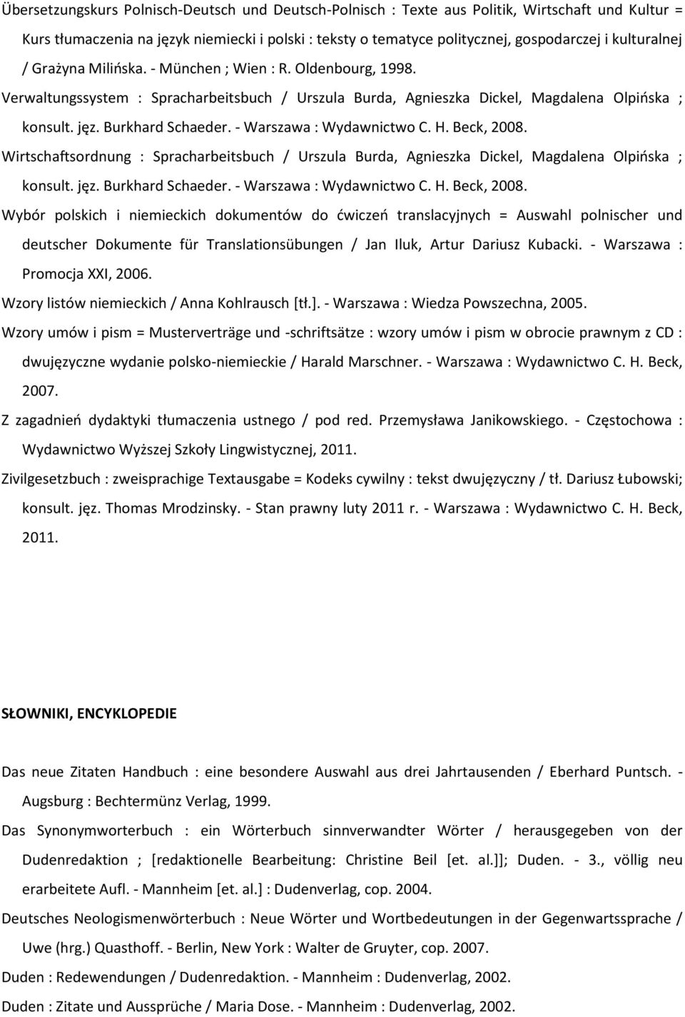 - Warszawa : Wydawnictwo C. H. Beck, 2008. Wirtschaftsordnung : Spracharbeitsbuch / Urszula Burda, Agnieszka Dickel, Magdalena Olpińska ; konsult. jęz. Burkhard Schaeder. - Warszawa : Wydawnictwo C.