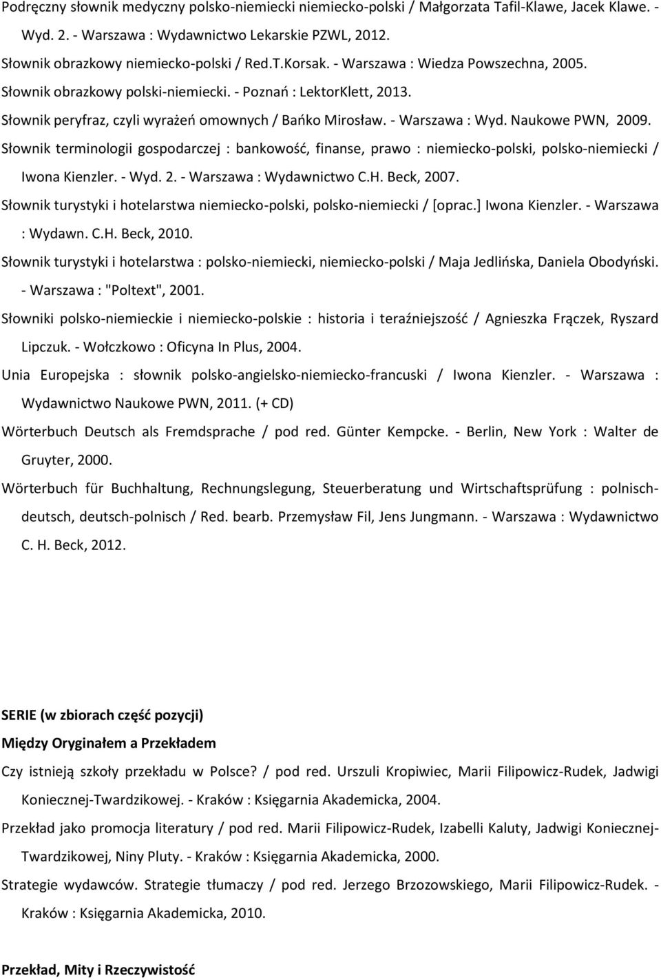 Słownik terminologii gospodarczej : bankowość, finanse, prawo : niemiecko-polski, polsko-niemiecki / Iwona Kienzler. - Wyd. 2. - Warszawa : Wydawnictwo C.H. Beck, 2007.