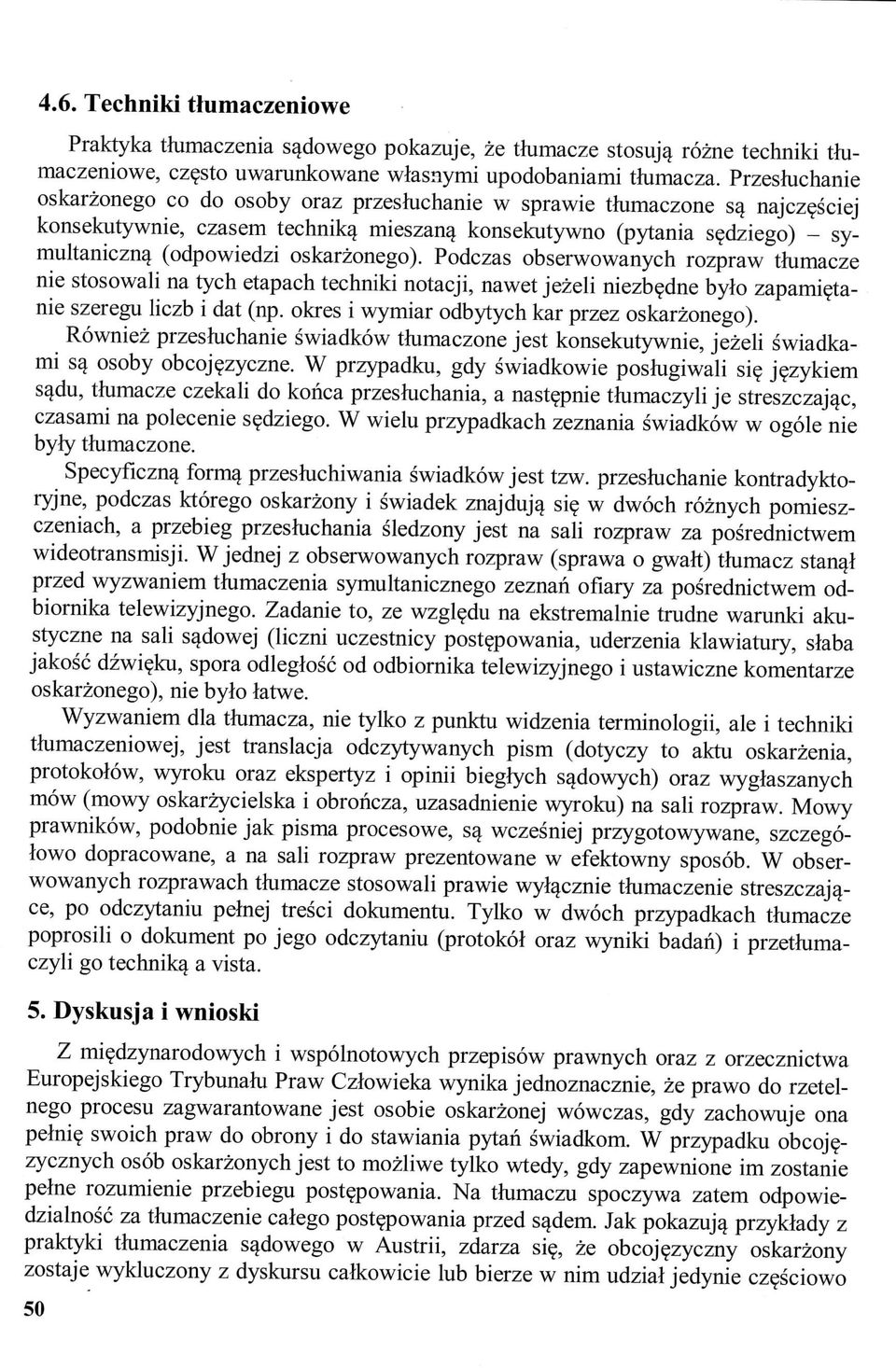 oskarzonego). Podczas obserwowanych rozpraw thimacze nie stosowali na tych etapach techniki notacji, nawet jezeli niezbedne bylo zapamietanie szeregu liczb i dat (np.