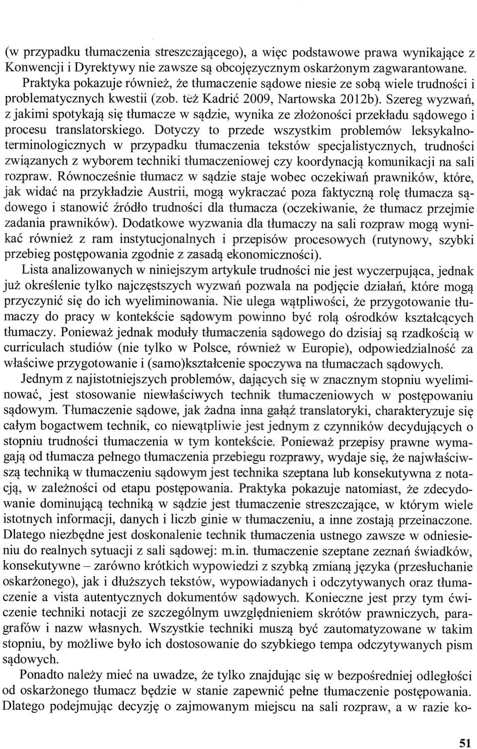 Szereg wyzwah, z jakimi spotykaj^ sie; thimacze w s^dzie, wynika ze zlozonosci przekladu sadowego i procesu translatorskiego.