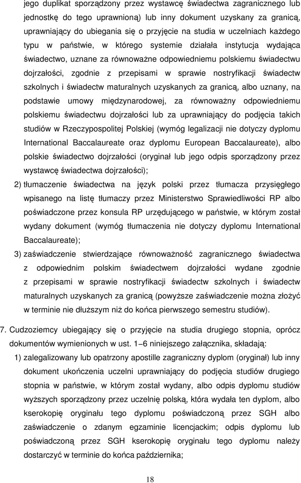 nostryfikacji świadectw szkolnych i świadectw maturalnych uzyskanych za granicą, albo uznany, na podstawie umowy międzynarodowej, za równowaŝny odpowiedniemu polskiemu świadectwu dojrzałości lub za