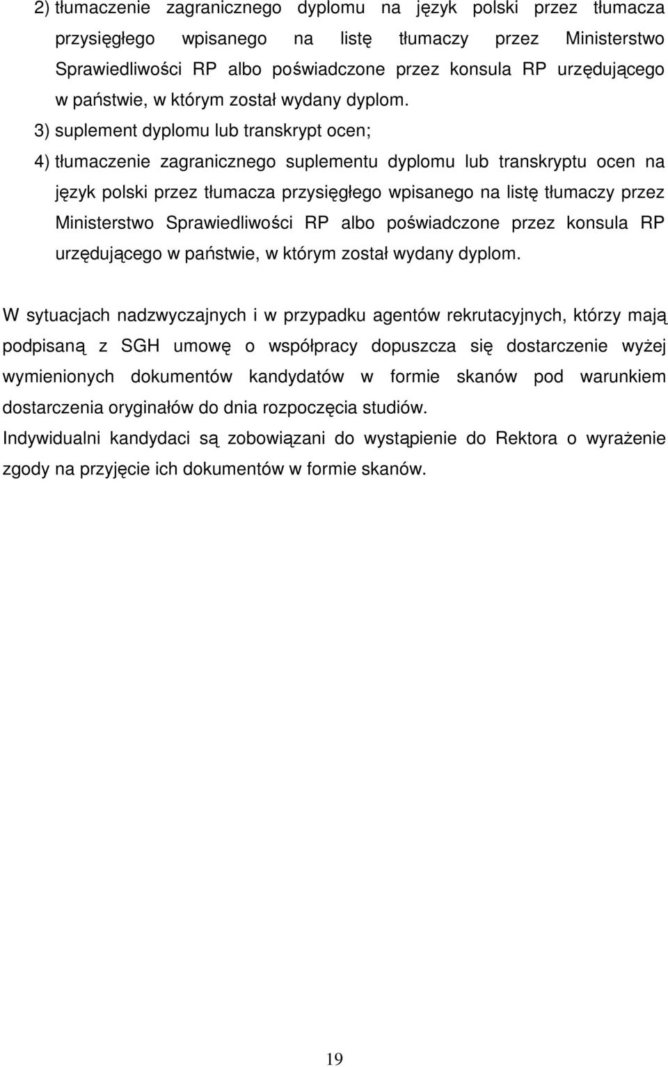 3) suplement dyplomu lub transkrypt ocen; 4) tłumaczenie zagranicznego suplementu dyplomu lub transkryptu ocen na język polski przez tłumacza przysięgłego wpisanego na listę tłumaczy przez