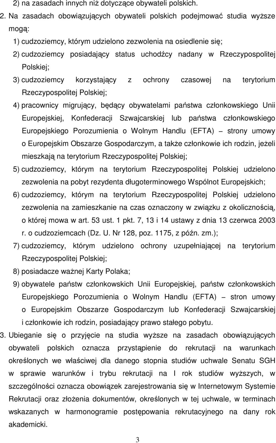 Rzeczypospolitej Polskiej; 3) cudzoziemcy korzystający z ochrony czasowej na terytorium Rzeczypospolitej Polskiej; 4) pracownicy migrujący, będący obywatelami państwa członkowskiego Unii