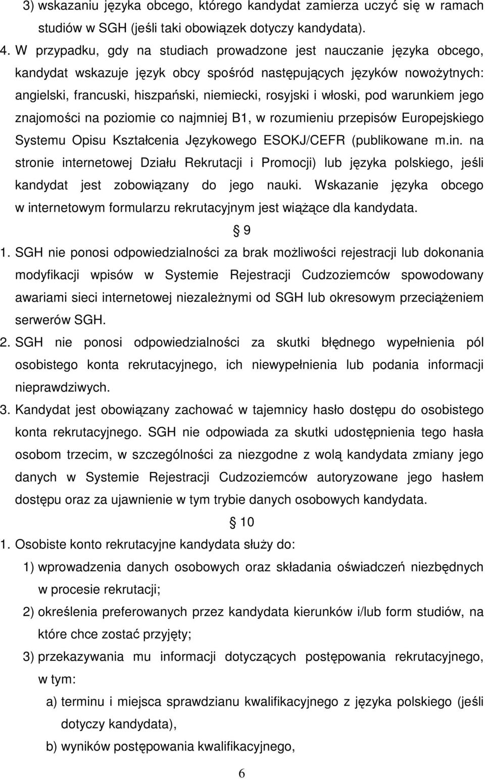 włoski, pod warunkiem jego znajomości na poziomie co najmniej B1, w rozumieniu przepisów Europejskiego Systemu Opisu Kształcenia Językowego ESOKJ/CEFR (publikowane m.in.