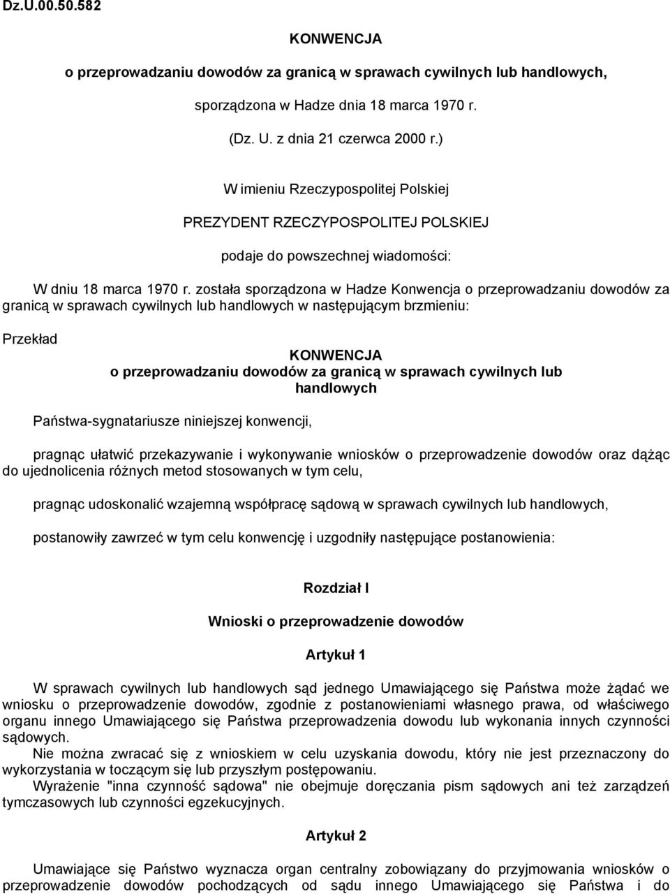 została sporządzona w Hadze Konwencja o przeprowadzaniu dowodów za granicą w sprawach cywilnych lub handlowych w następującym brzmieniu: Przekład KONWENCJA o przeprowadzaniu dowodów za granicą w