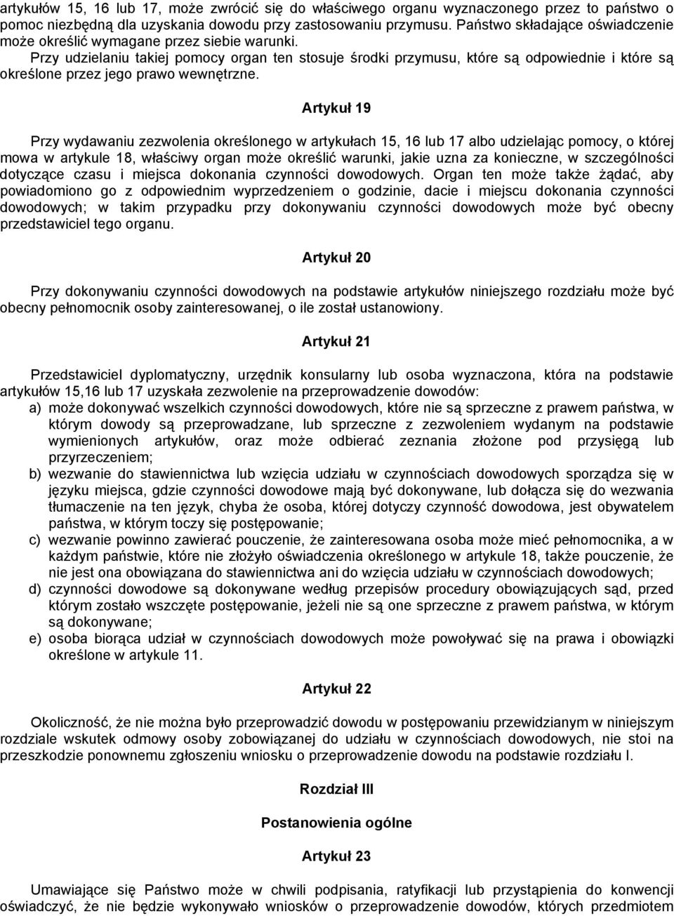 Przy udzielaniu takiej pomocy organ ten stosuje środki przymusu, które są odpowiednie i które są określone przez jego prawo wewnętrzne.