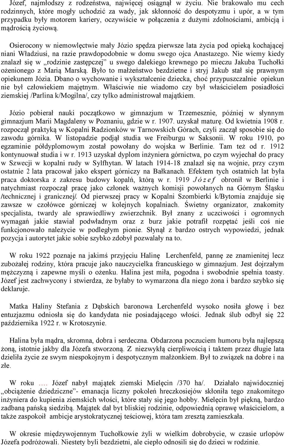 mądrością życiową. Osierocony w niemowlęctwie mały Józio spędza pierwsze lata życia pod opieką kochającej niani Władziusi, na razie prawdopodobnie w domu swego ojca Anastazego.