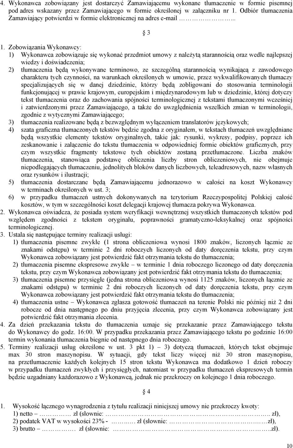 Zobowiązania Wykonawcy: 1) Wykonawca zobowiązuje się wykonać przedmiot umowy z należytą starannością oraz wedle najlepszej wiedzy i doświadczenia; 2) tłumaczenia będą wykonywane terminowo, ze