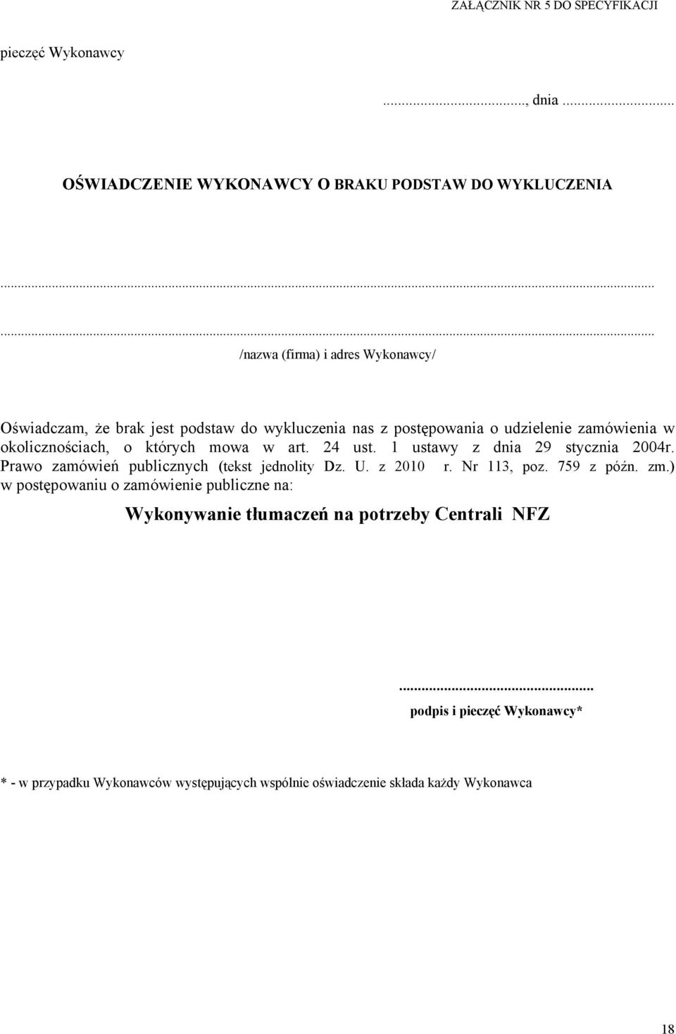 których mowa w art. 24 ust. 1 ustawy z dnia 29 stycznia 2004r. Prawo zamówień publicznych (tekst jednolity Dz. U. z 2010 r. Nr 113, poz. 759 z późn. zm.