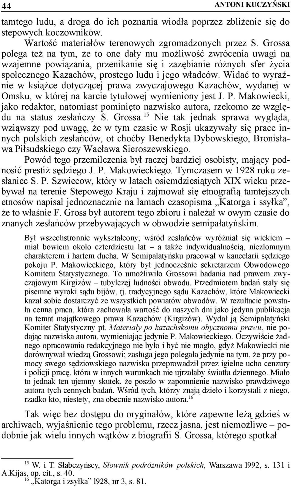 Widać to wyraźnie w książce dotyczącej prawa zwyczajowego Kazachów, wydanej w Omsku, w której na karcie tytułowej wymieniony jest J. P.