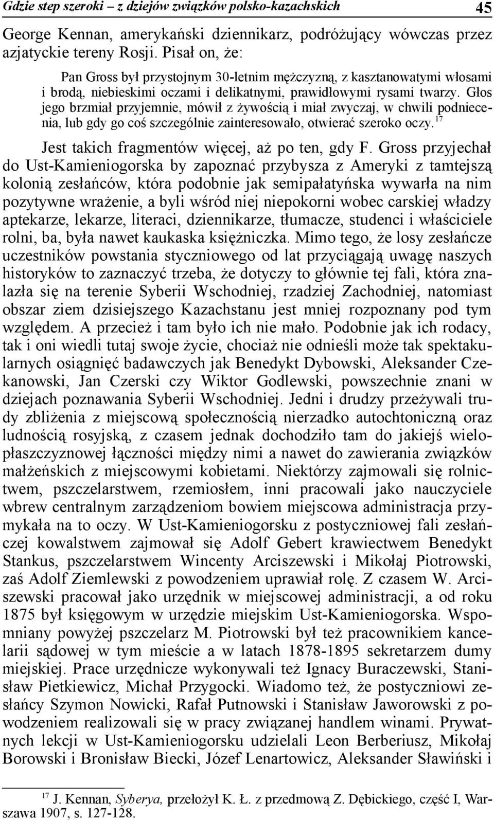 Głos jego brzmiał przyjemnie, mówił z żywością i miał zwyczaj, w chwili podniecenia, lub gdy go coś szczególnie zainteresowało, otwierać szeroko oczy.