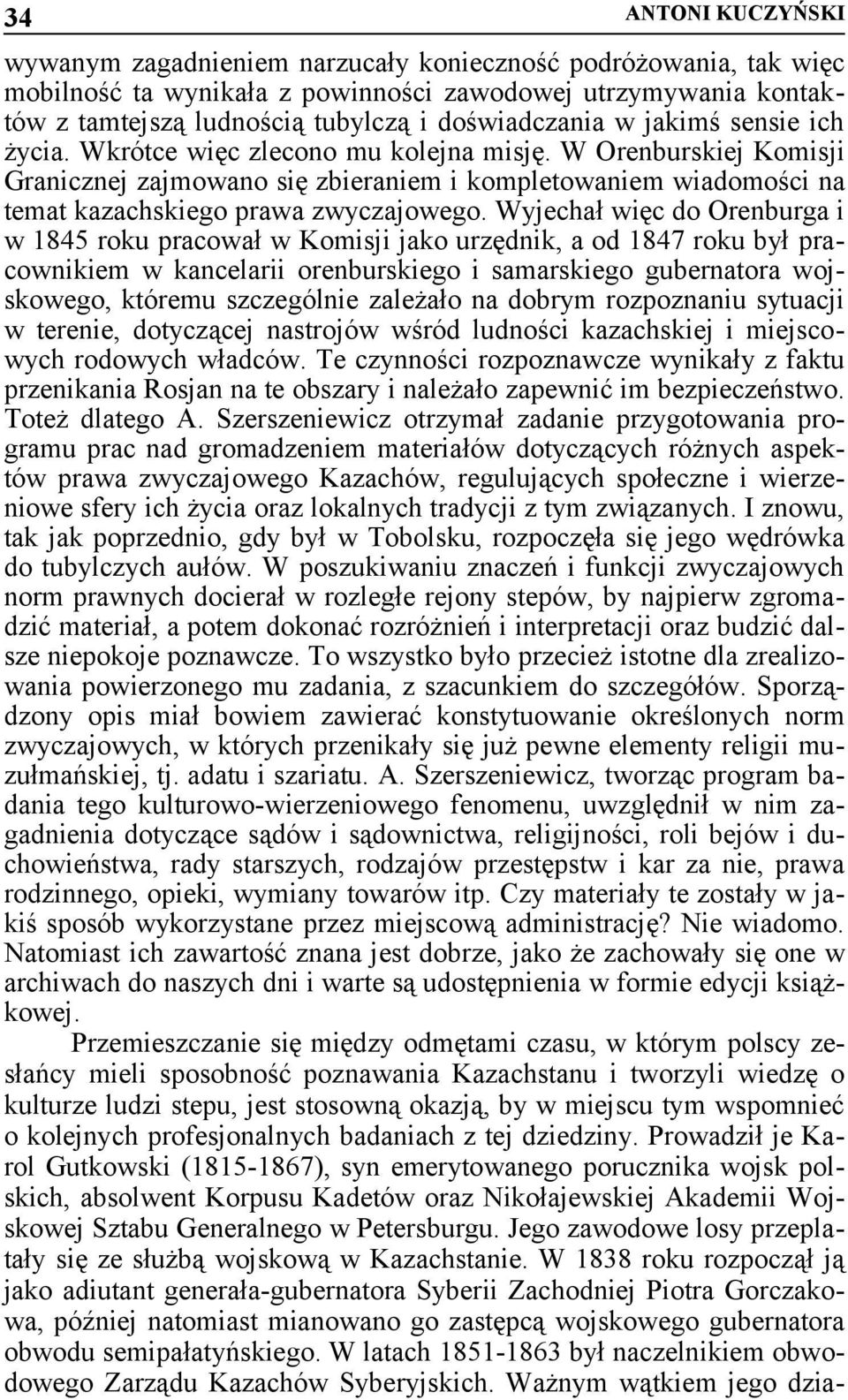 W Orenburskiej Komisji Granicznej zajmowano się zbieraniem i kompletowaniem wiadomości na temat kazachskiego prawa zwyczajowego.