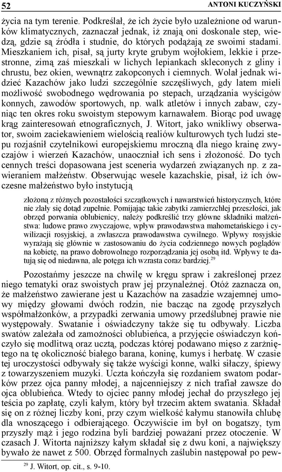 Mieszkaniem ich, pisał, są jurty kryte grubym wojłokiem, lekkie i przestronne, zimą zaś mieszkali w lichych lepiankach skleconych z gliny i chrustu, bez okien, wewnątrz zakopconych i ciemnych.