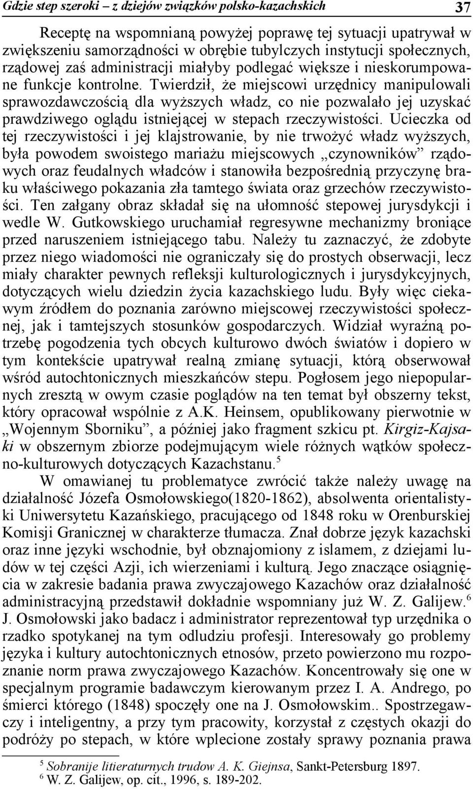 Twierdził, że miejscowi urzędnicy manipulowali sprawozdawczością dla wyższych władz, co nie pozwalało jej uzyskać prawdziwego oglądu istniejącej w stepach rzeczywistości.