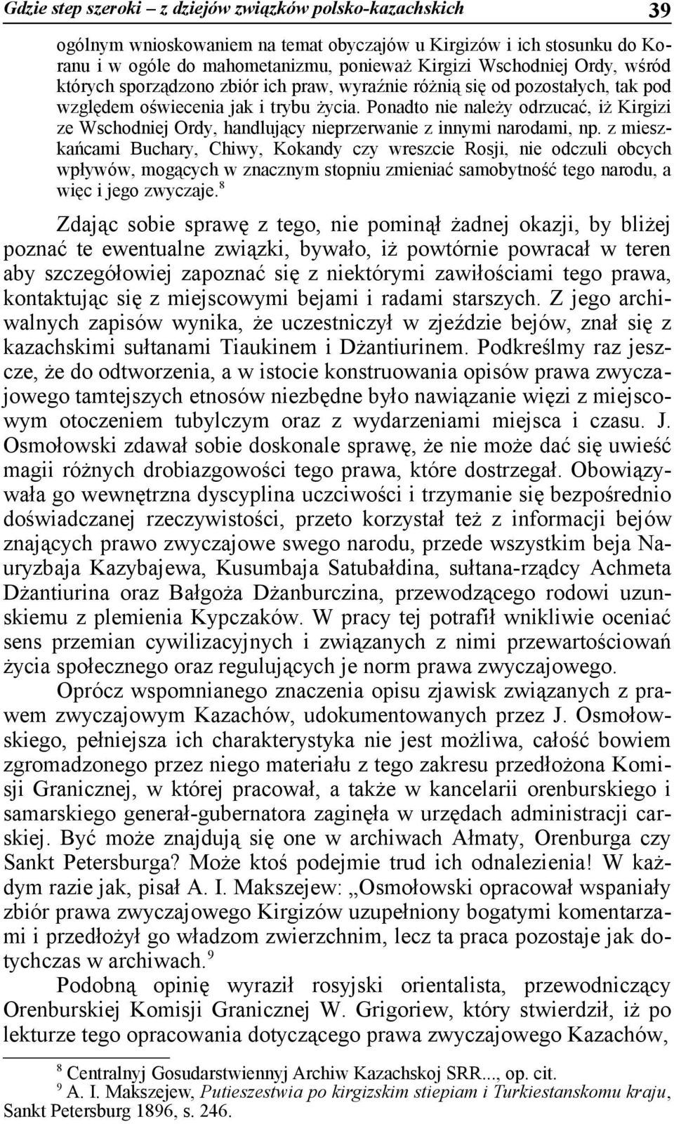 Ponadto nie należy odrzucać, iż Kirgizi ze Wschodniej Ordy, handlujący nieprzerwanie z innymi narodami, np.