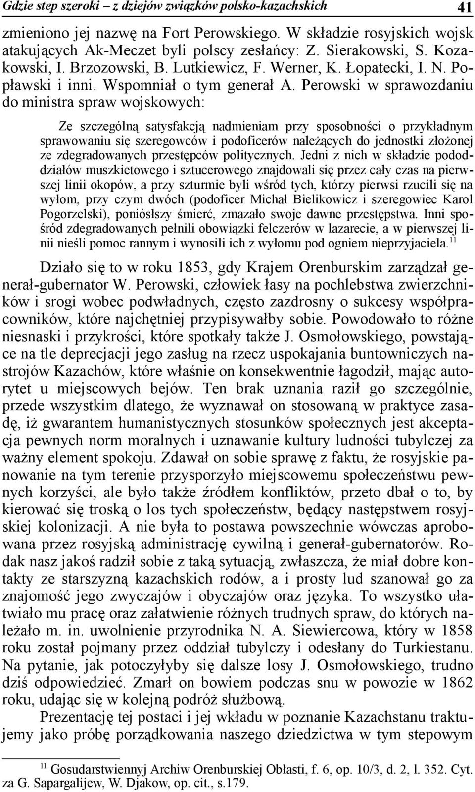 Perowski w sprawozdaniu do ministra spraw wojskowych: Ze szczególną satysfakcją nadmieniam przy sposobności o przykładnym sprawowaniu się szeregowców i podoficerów należących do jednostki złożonej ze