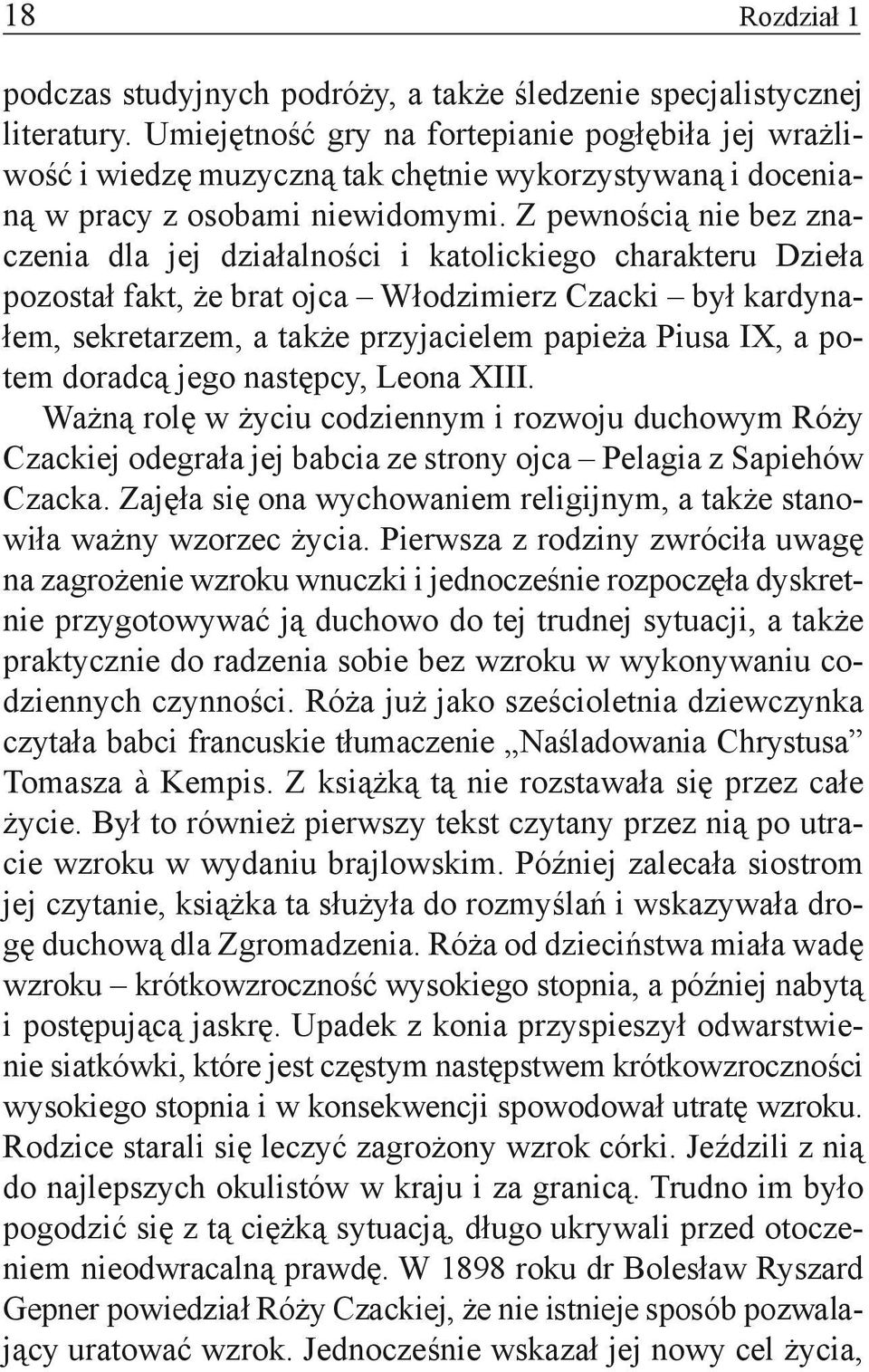 Z pewnością nie bez znaczenia dla jej działalności i katolickiego charakteru Dzieła pozostał fakt, że brat ojca Włodzimierz Czacki był kardynałem, sekretarzem, a także przyjacielem papieża Piusa IX,