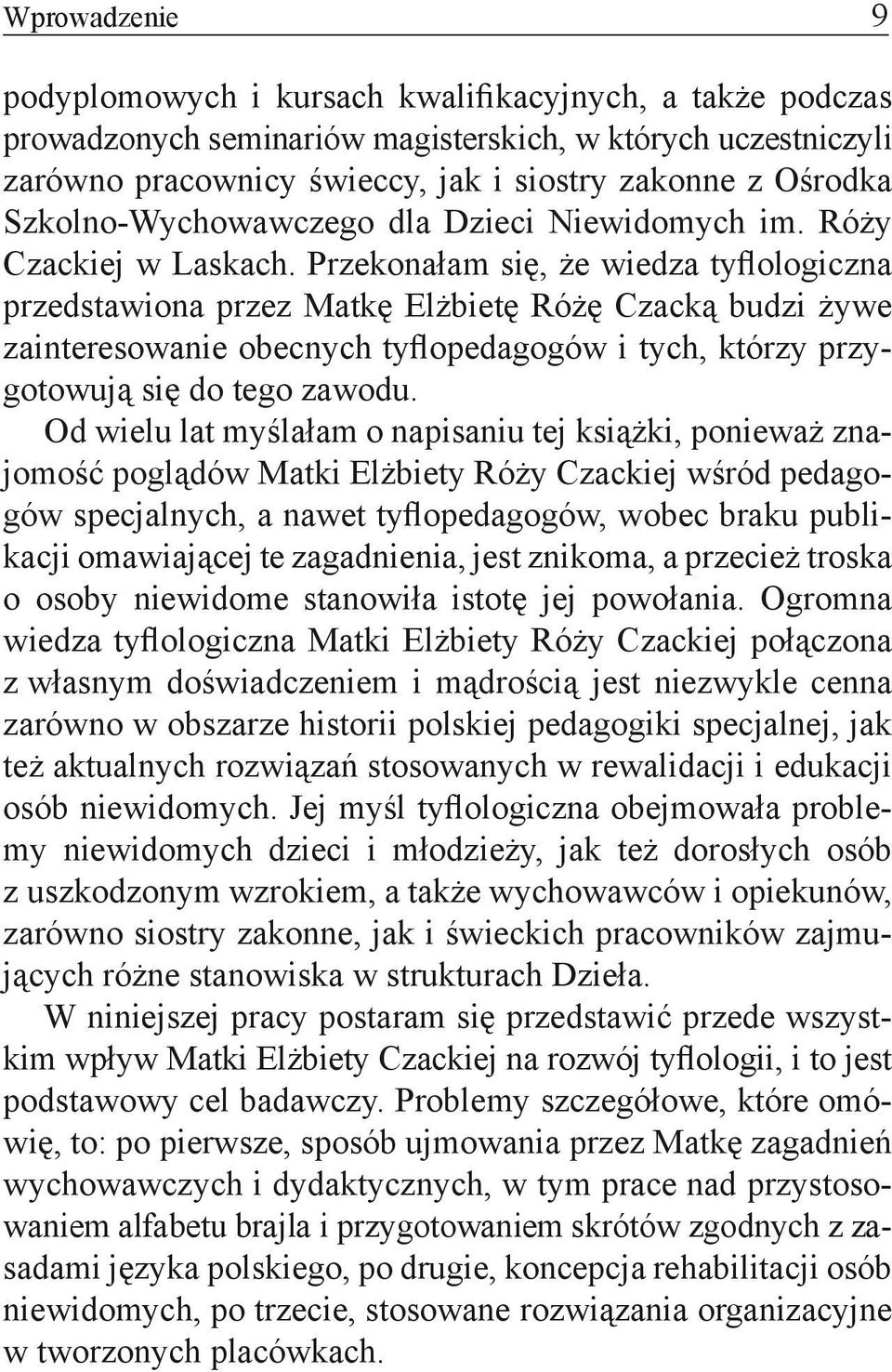 Przekonałam się, że wiedza tyflologiczna przedstawiona przez Matkę Elżbietę Różę Czacką budzi żywe zainteresowanie obecnych tyflopedagogów i tych, którzy przygotowują się do tego zawodu.