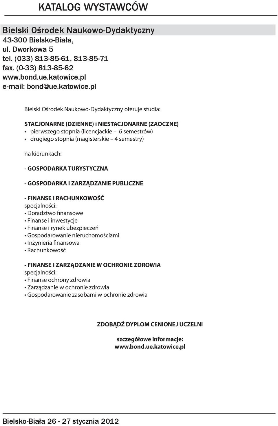 pl Bielski Ośrodek Naukowo-Dydaktyczny oferuje studia: STACJONARNE (DZIENNE) i NIESTACJONARNE (ZAOCZNE) pierwszego stopnia (licencjackie 6 semestrów) drugiego stopnia (magisterskie 4 semestry) na