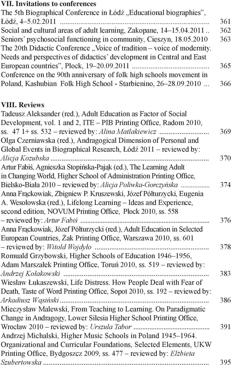 363 The 20th Didactic Conference Voice of tradition voice of modernity. Needs and perspectives of didactics development in Central and East European countries, Płock, 19 20.09.2011.