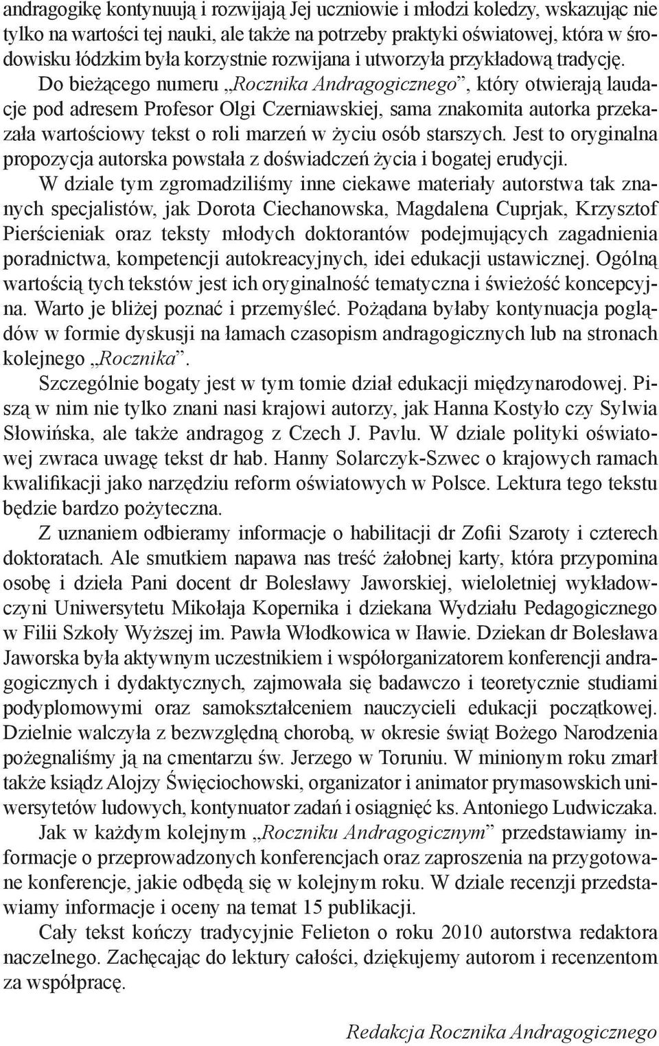 Do bieżącego numeru Rocznika Andragogicznego, który otwierają laudacje pod adresem Profesor Olgi Czerniawskiej, sama znakomita autorka przekazała wartościowy tekst o roli marzeń w życiu osób