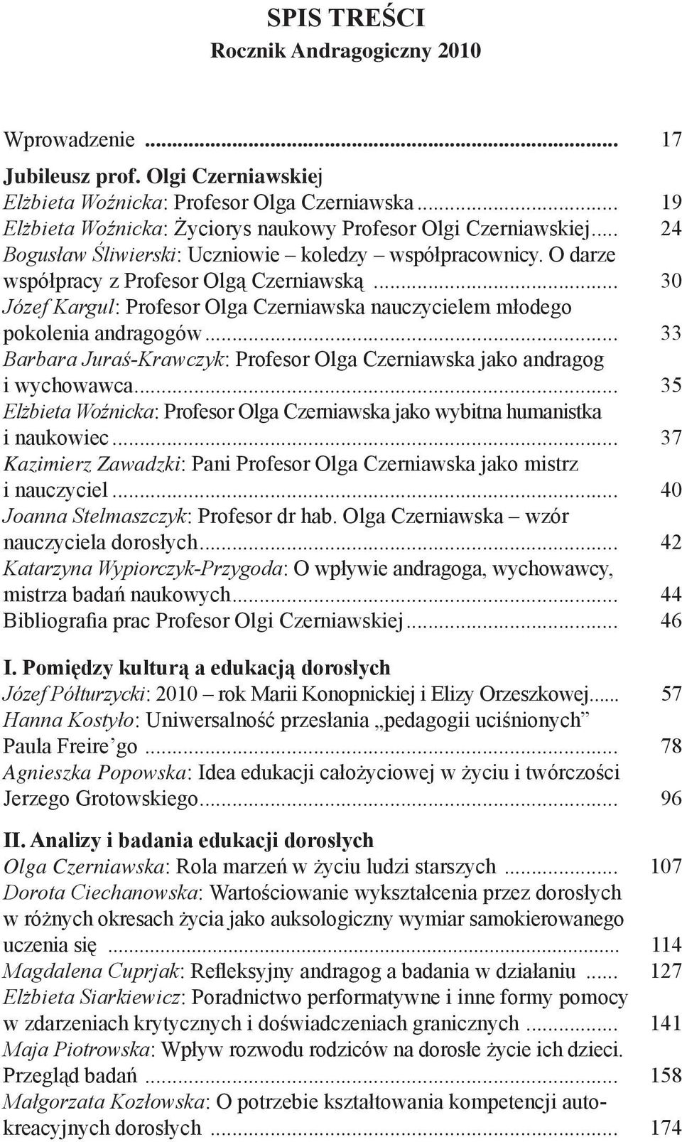 .. 30 Józef Kargul: Profesor Olga Czerniawska nauczycielem młodego pokolenia andragogów... 33 Barbara Juraś-Krawczyk: Profesor Olga Czerniawska jako andragog i wychowawca.