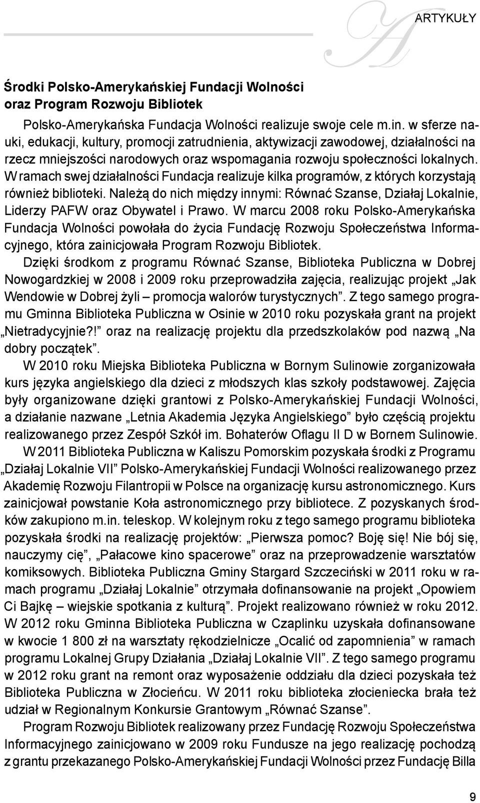 W ramach swej działalności Fundacja realizuje kilka programów, z których korzystają również biblioteki.