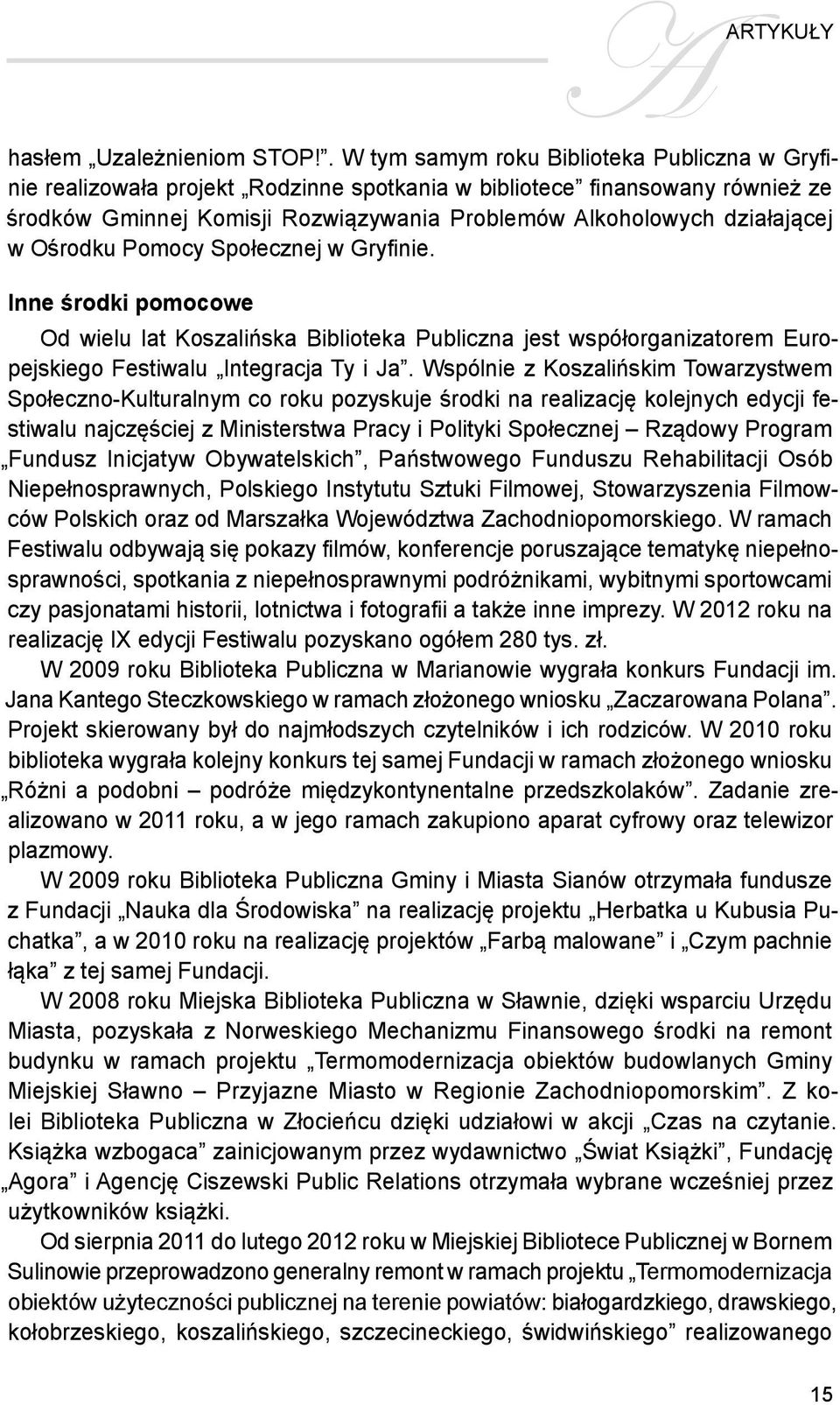 w Ośrodku Pomocy Społecznej w Gryfinie. Inne środki pomocowe Od wielu lat Koszalińska Biblioteka Publiczna jest współorganizatorem Europejskiego Festiwalu Integracja Ty i Ja.